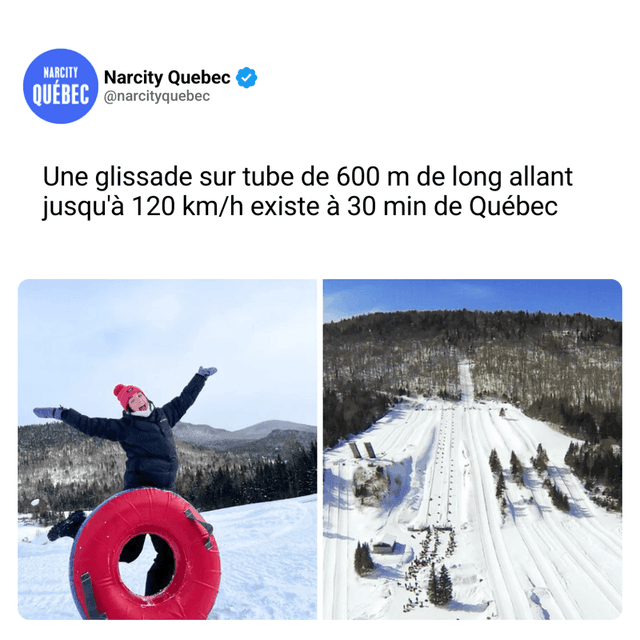 Une glissade sur tube de 600 m de long allant jusqu'à 120 km/h existe à 30 min de Québec