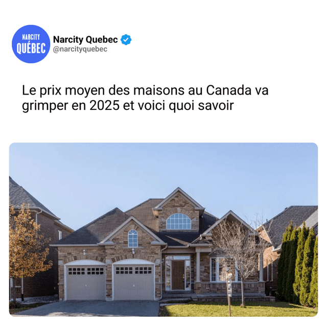 Le prix moyen des maisons au Canada va grimper en 2025 et voici quoi savoir