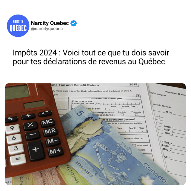 Impôts 2024 : Voici tout ce que tu dois savoir pour tes déclarations de revenus au Québec